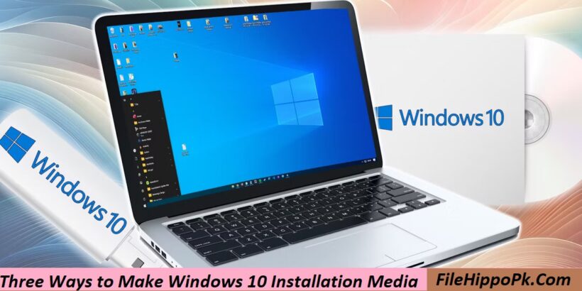 Three Ways to Make Windows 10 Installation Media